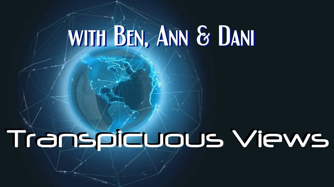 Read more about the article Transpicuous Views Jan 1 2019: Ben, Ann & Dani